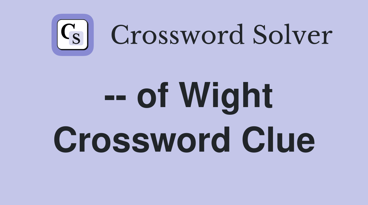-- of Wight Crossword Clue