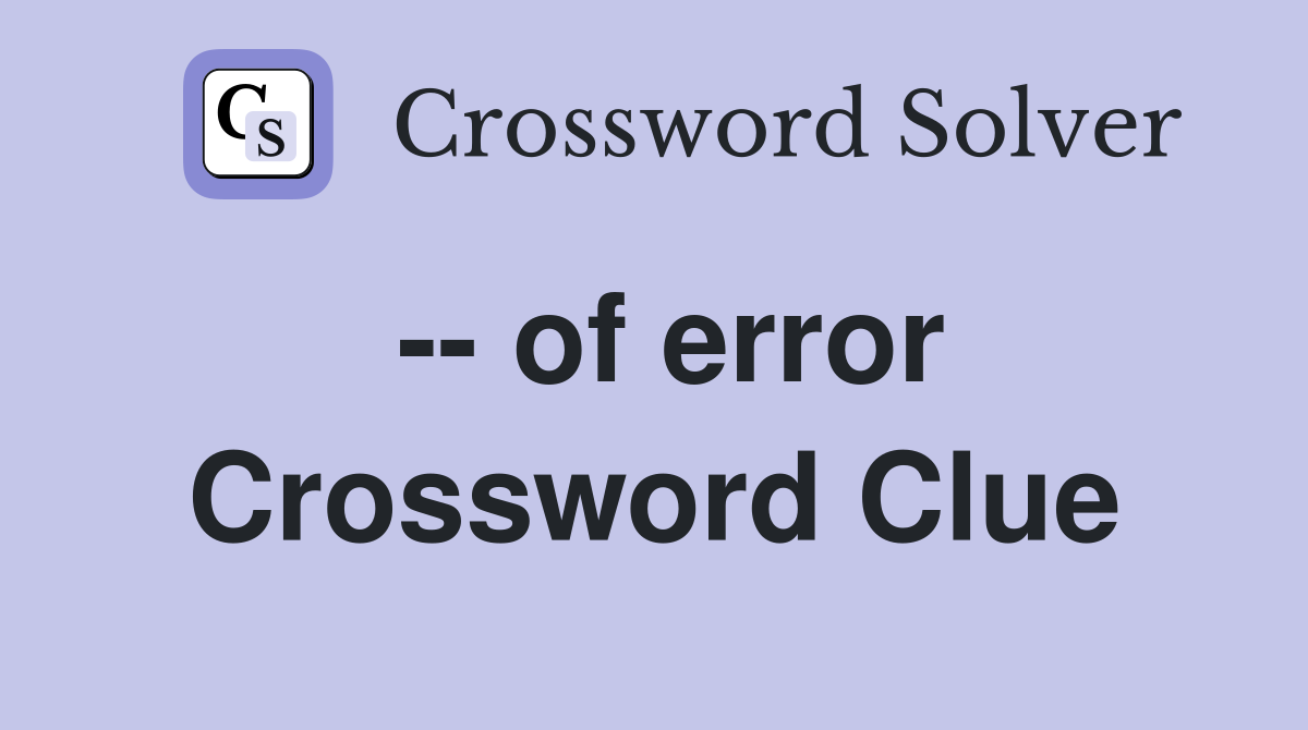 -- of error Crossword Clue