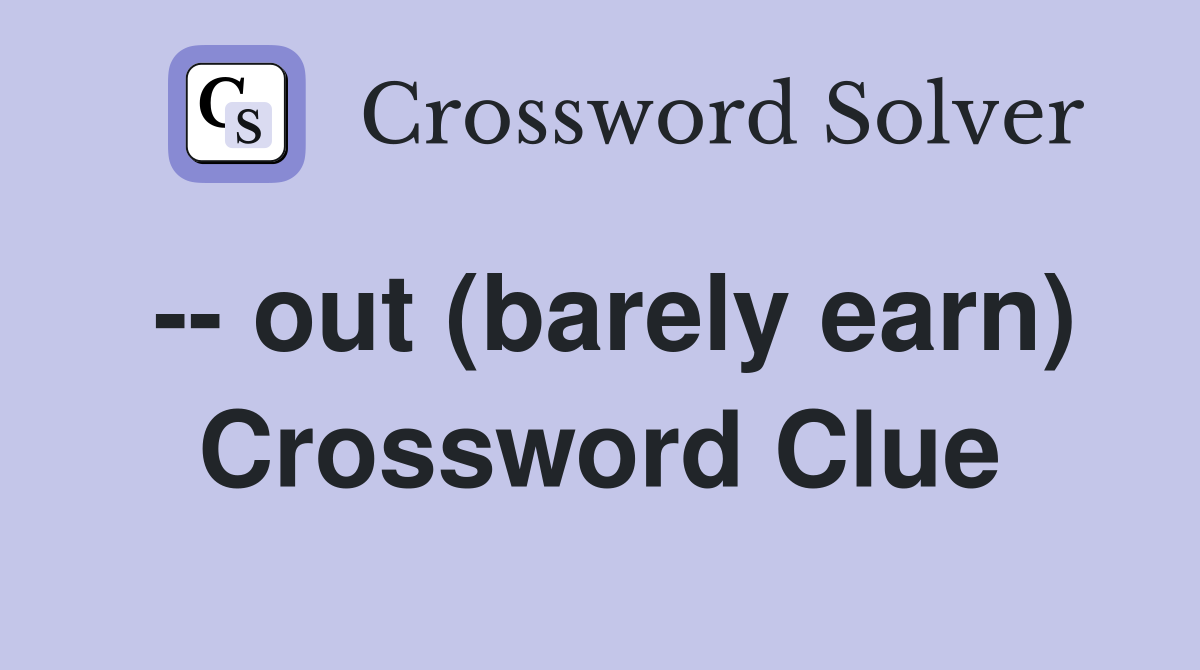 -- out (barely earn) Crossword Clue