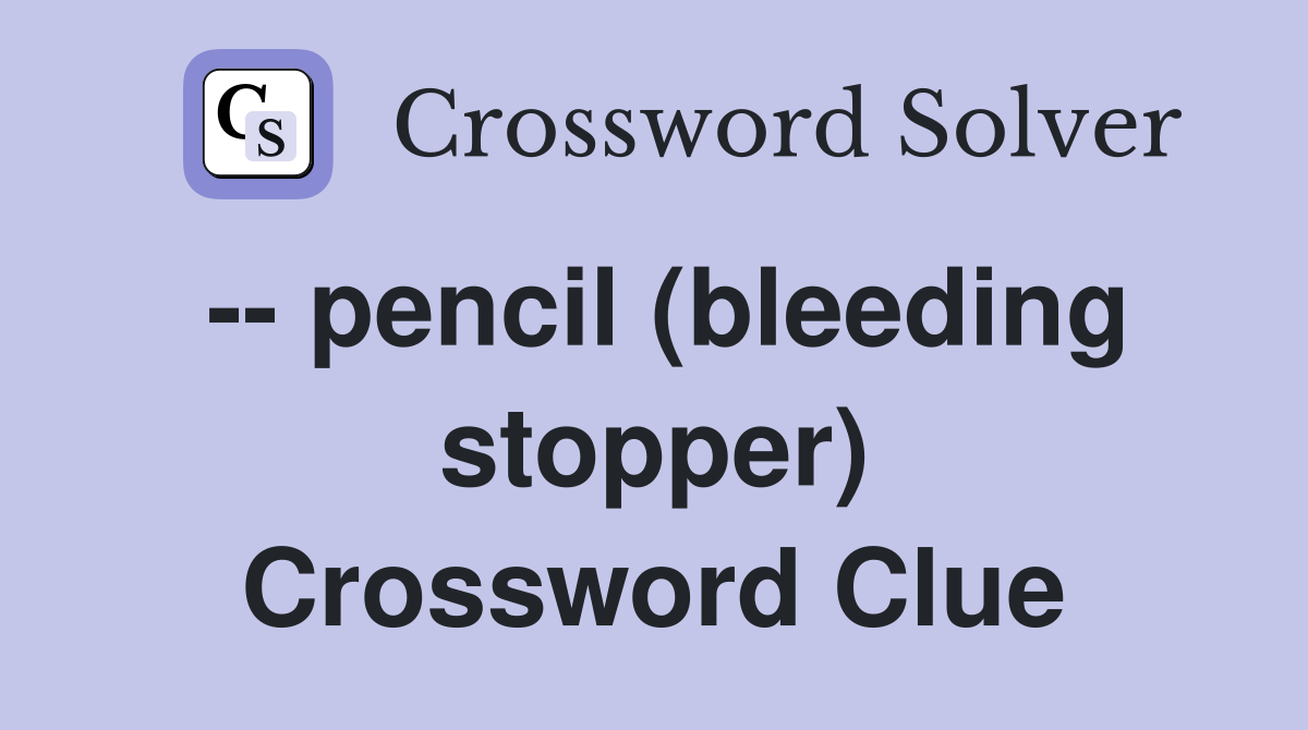-- pencil (bleeding stopper) Crossword Clue