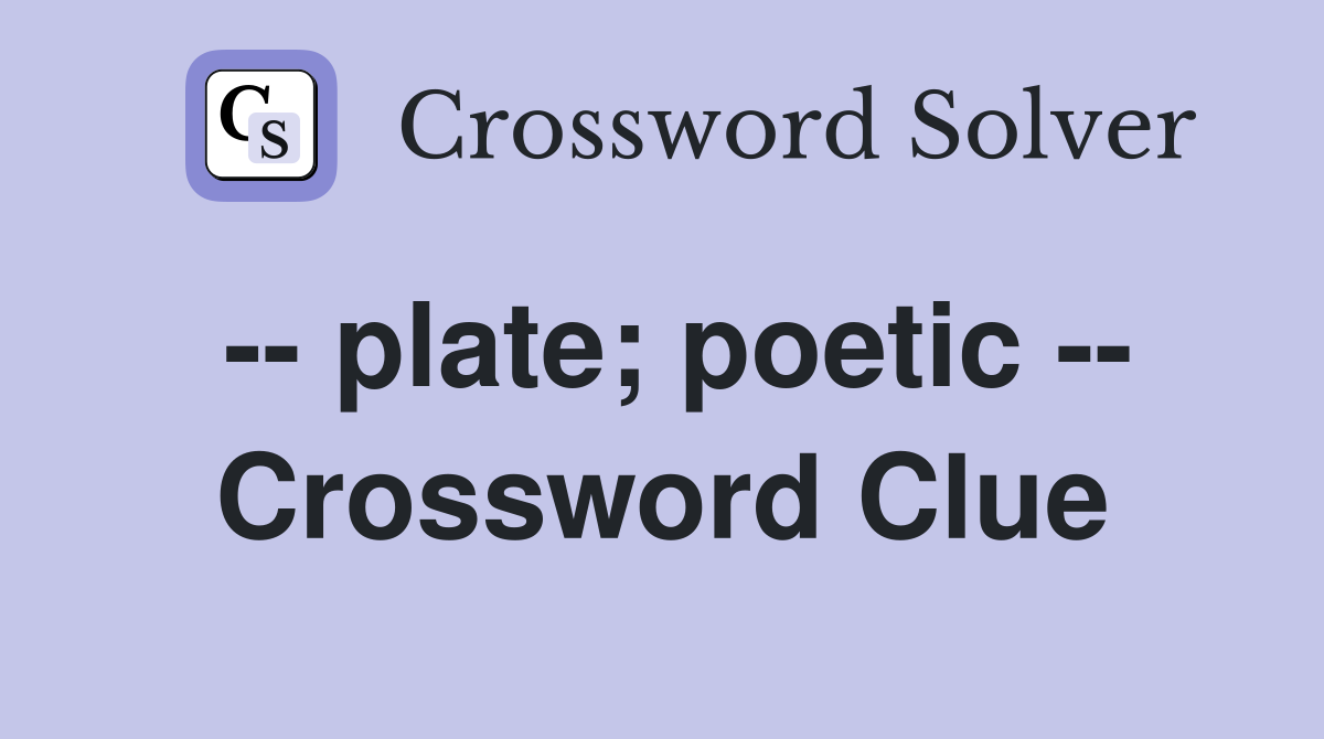 -- plate; poetic -- Crossword Clue
