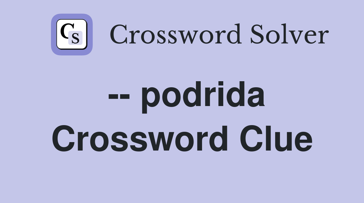-- podrida Crossword Clue