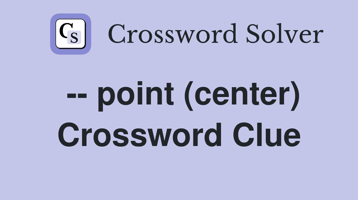 -- point (center) Crossword Clue