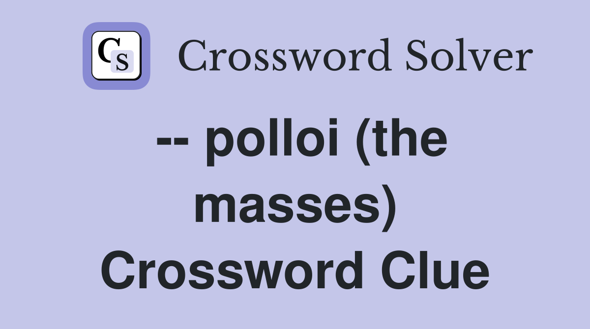 -- polloi (the masses) Crossword Clue