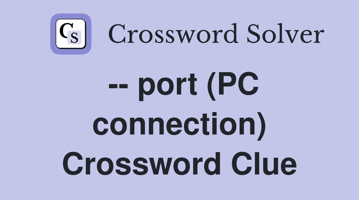-- port (PC connection) Crossword Clue
