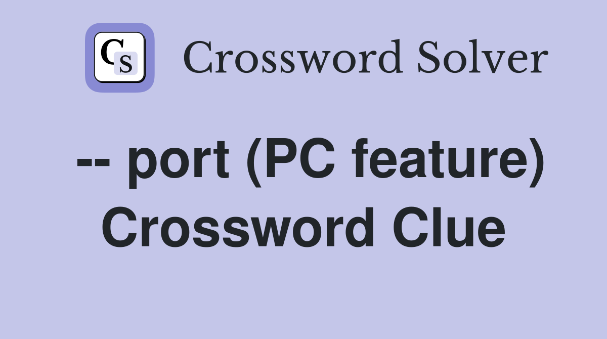 -- port (PC feature) Crossword Clue