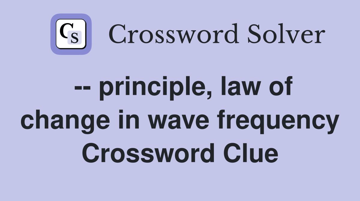 -- principle, law of change in wave frequency Crossword Clue