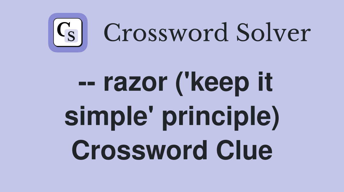 -- razor ('keep it simple' principle) Crossword Clue