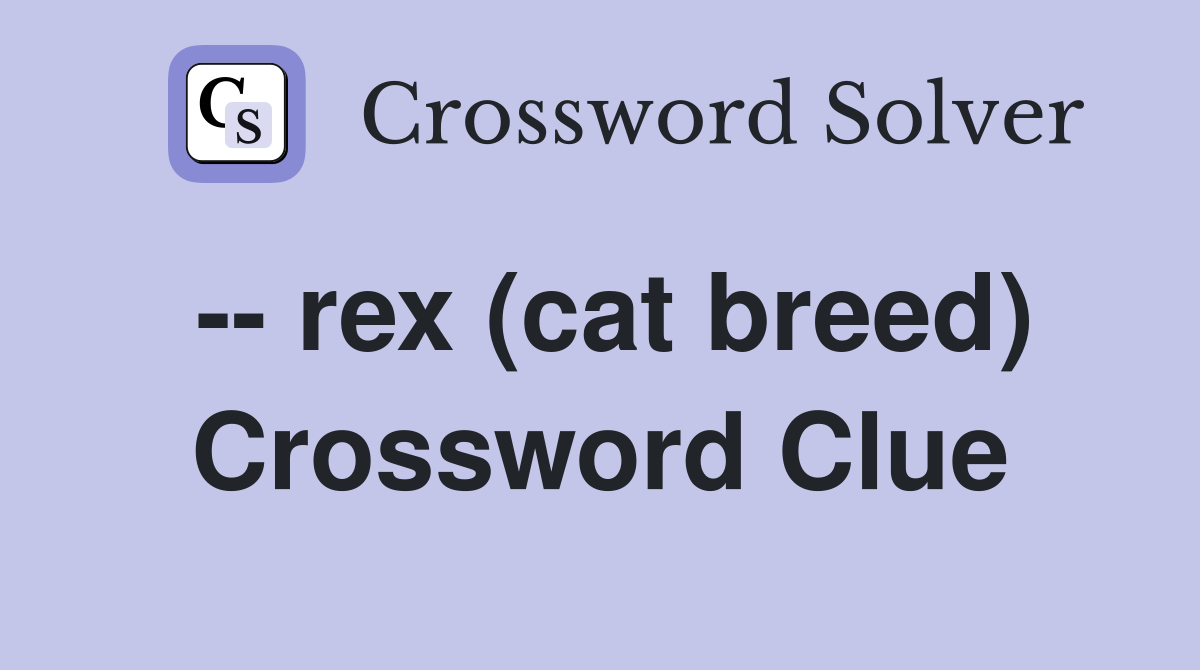 -- rex (cat breed) Crossword Clue