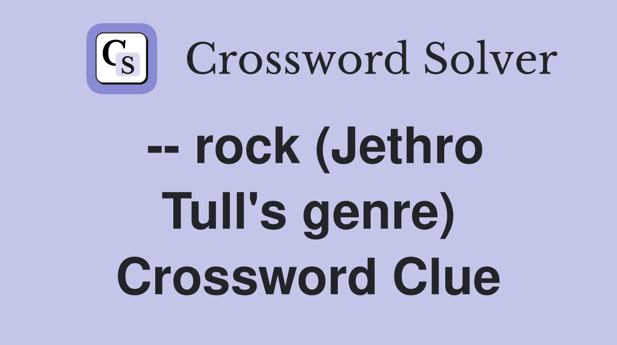 -- rock (Jethro Tull's genre) Crossword Clue