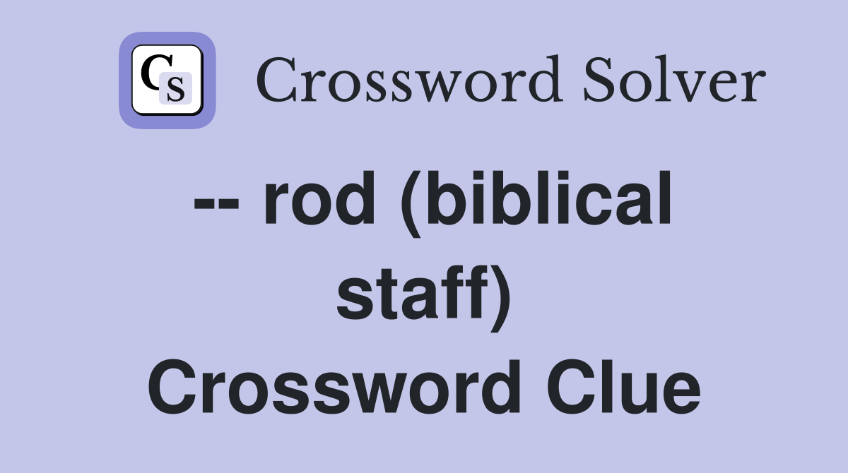 -- rod (biblical staff) Crossword Clue