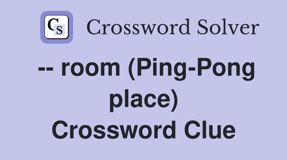 -- room (Ping-Pong place) Crossword Clue