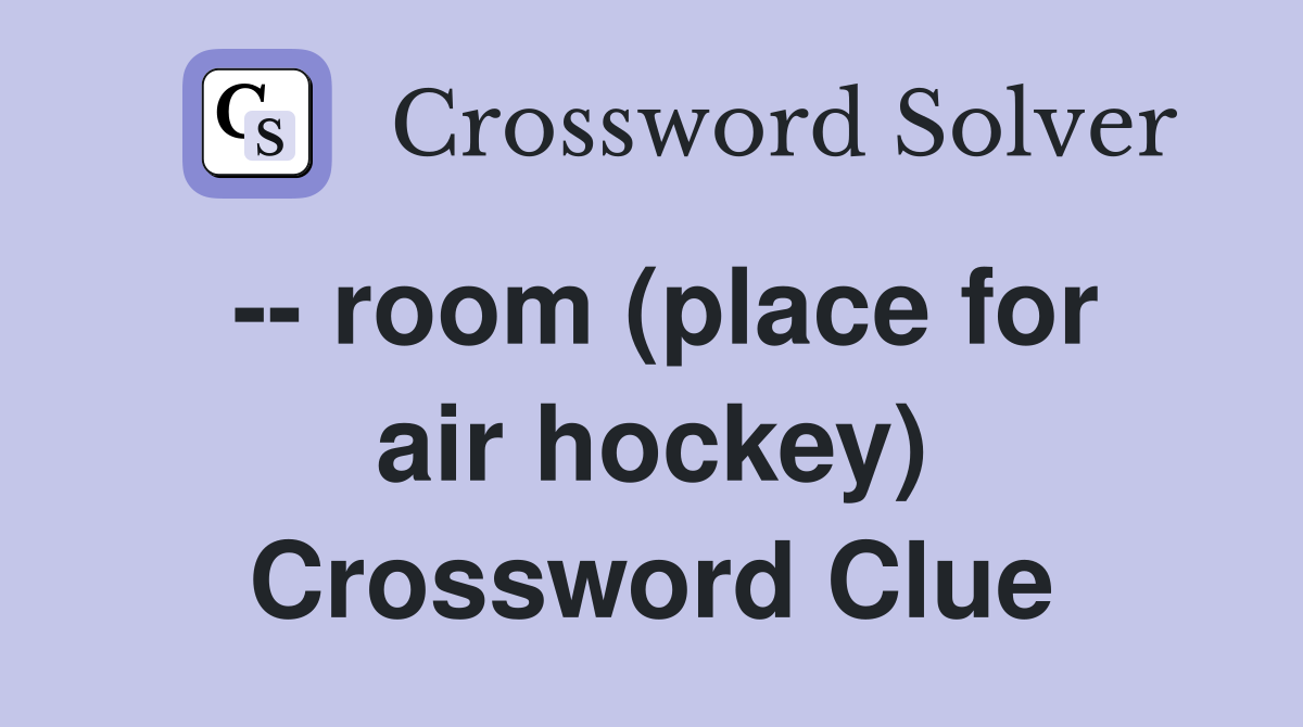 -- room (place for air hockey) Crossword Clue