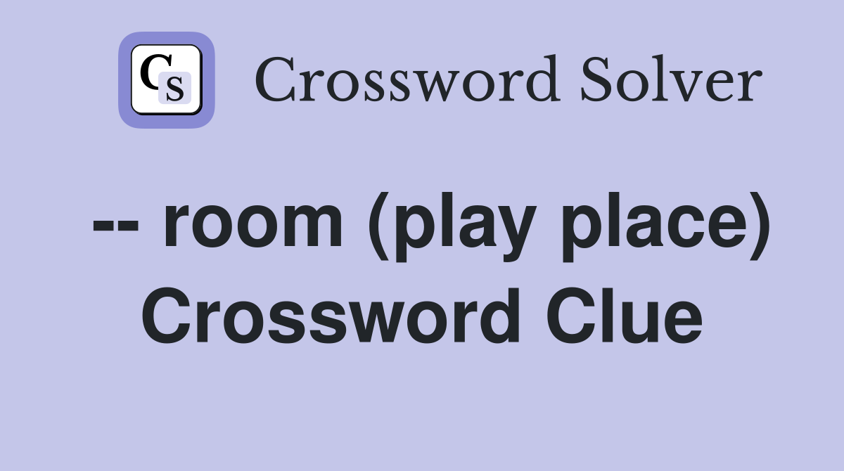 -- room (play place) Crossword Clue