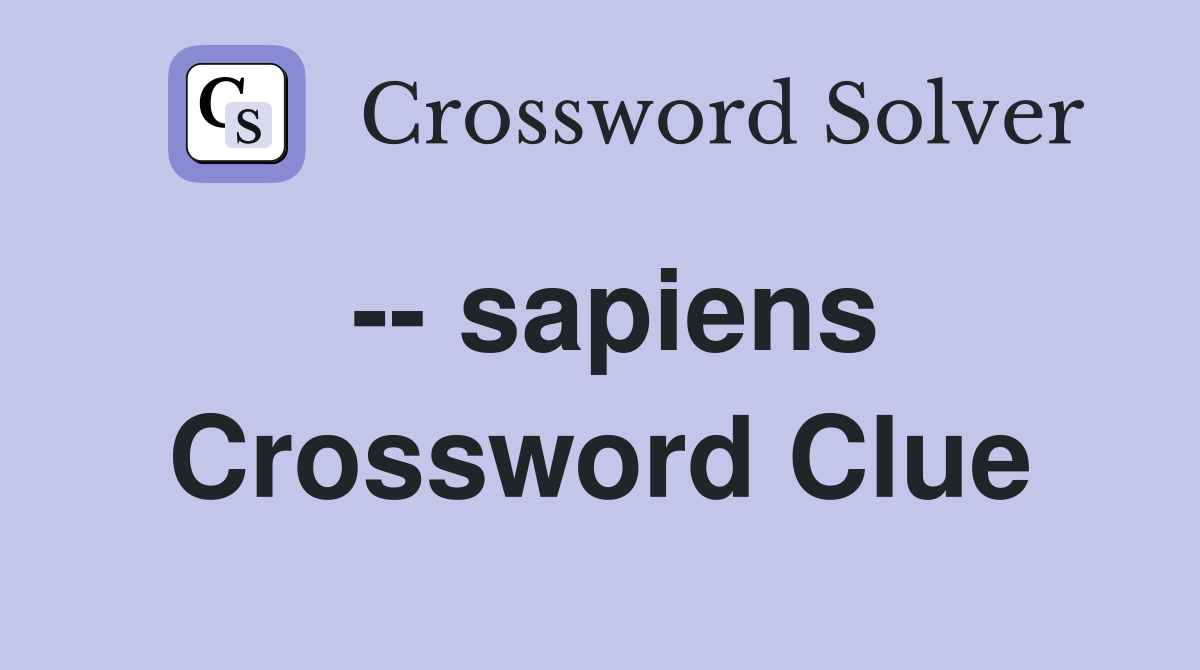 -- sapiens Crossword Clue