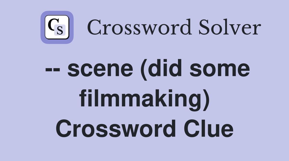 -- scene (did some filmmaking) Crossword Clue