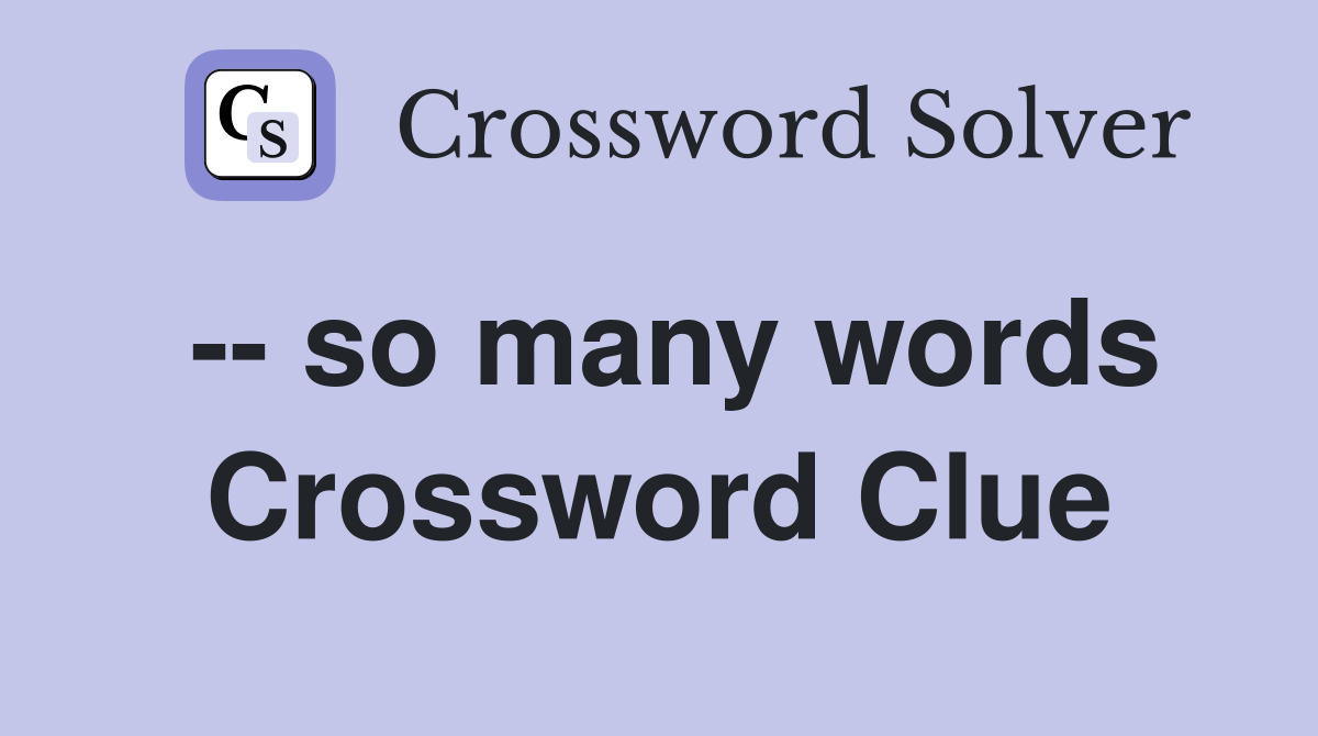 -- so many words Crossword Clue