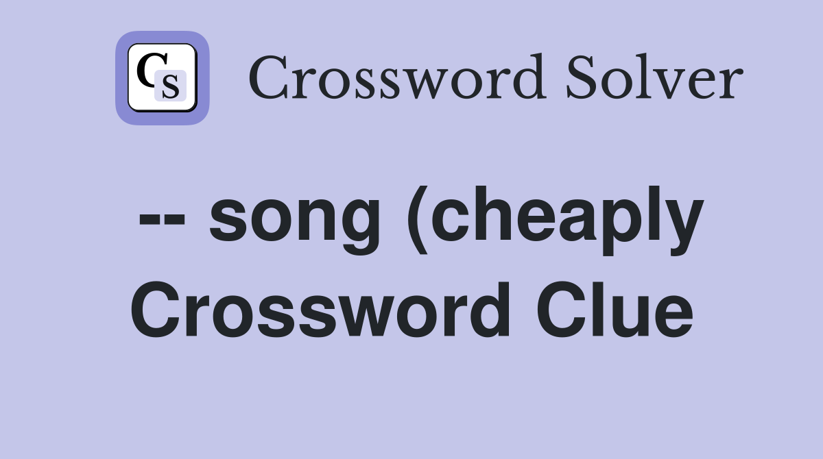 song (cheaply) Crossword Clue Answers Crossword Solver song (cheaply) Crossword Clue Answers Crossword Solver
