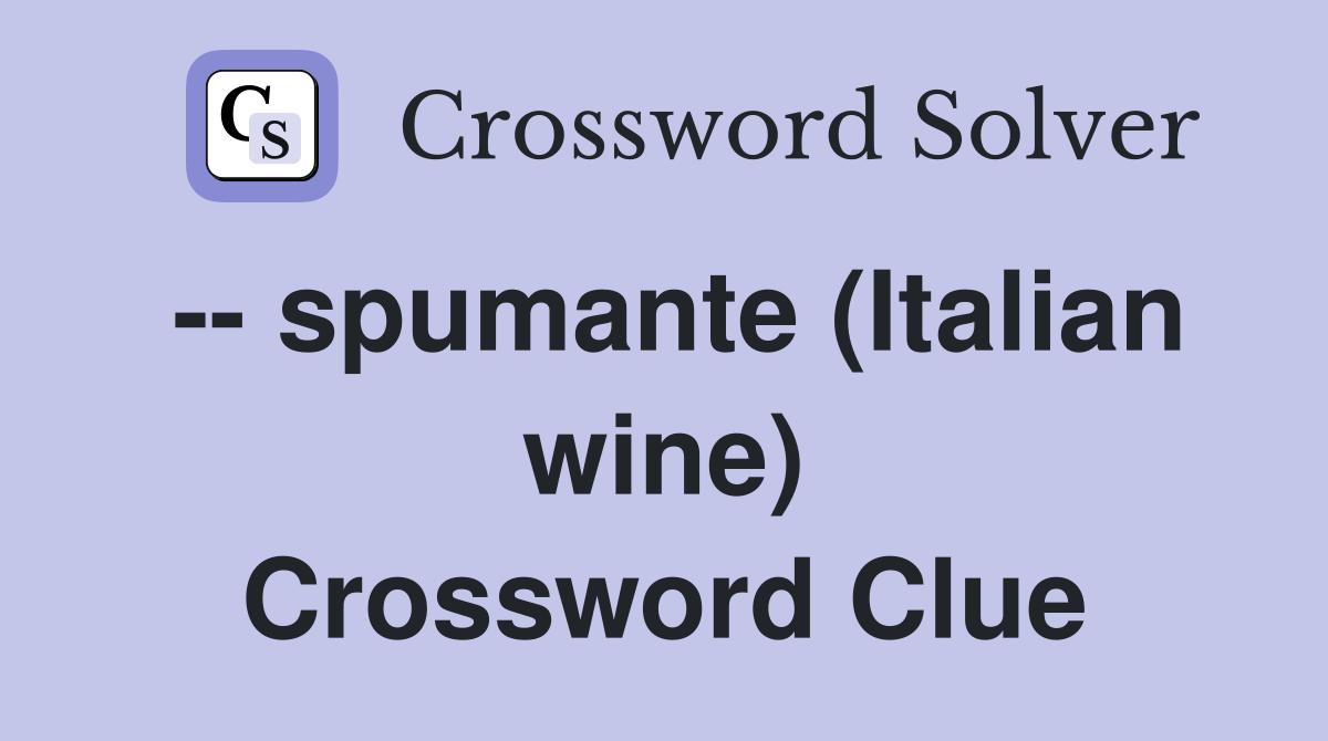 -- spumante (Italian wine) Crossword Clue