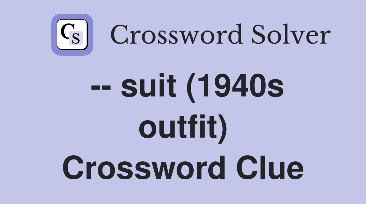 -- suit (1940s outfit) Crossword Clue