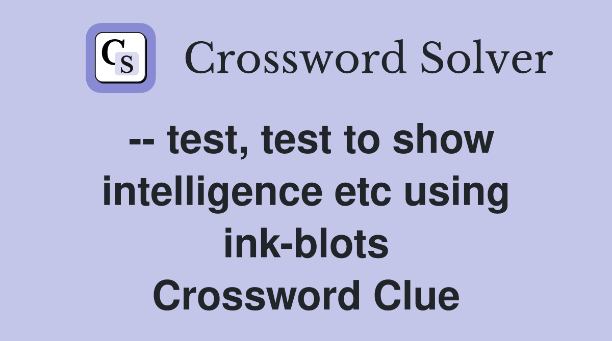 -- test, test to show intelligence etc using ink-blots Crossword Clue