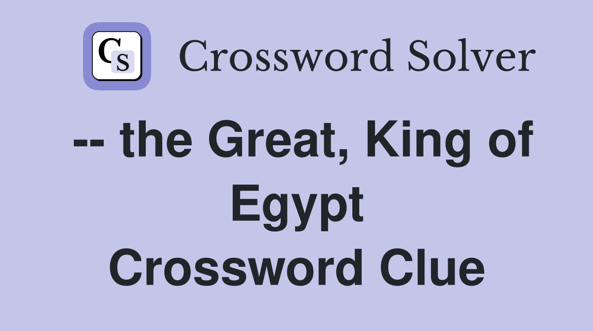 -- the Great, King of Egypt Crossword Clue