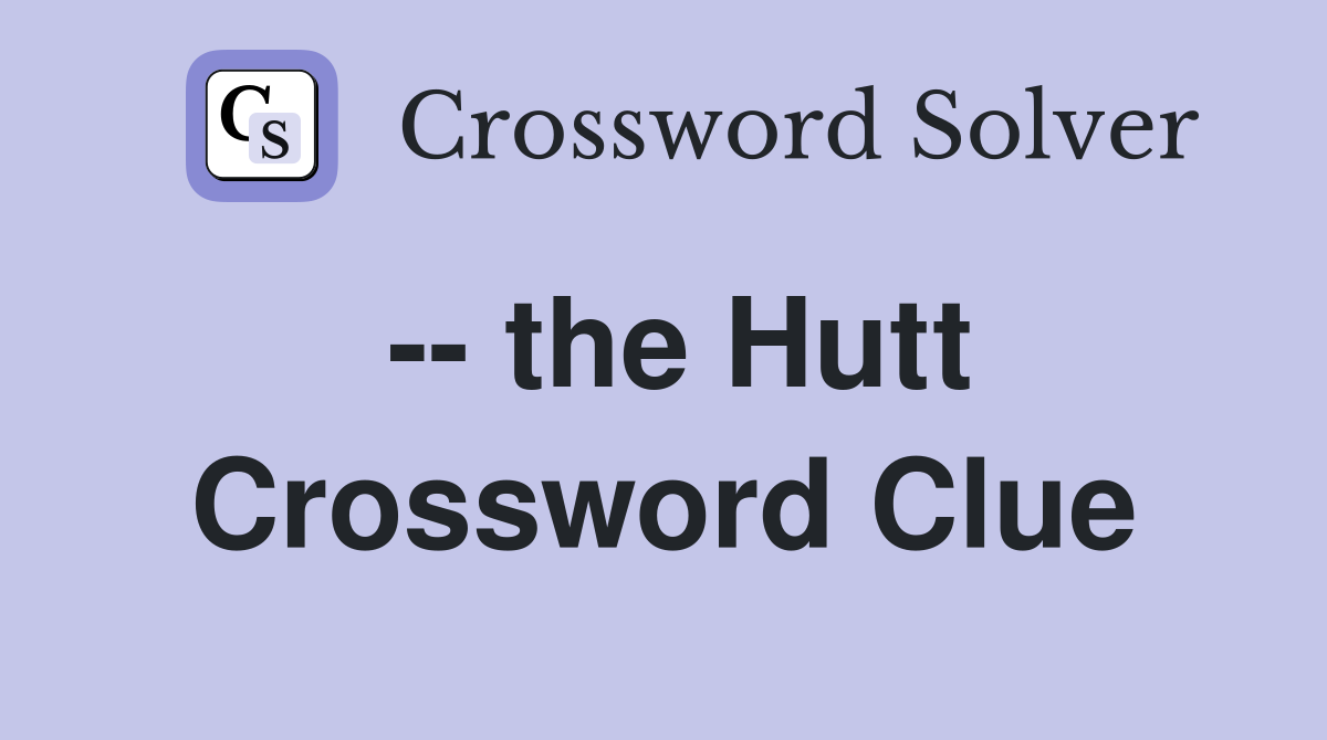 -- the Hutt Crossword Clue