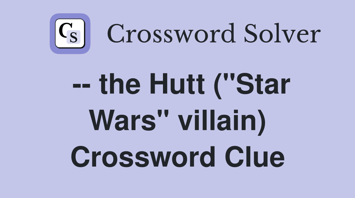 -- the Hutt ("Star Wars" villain) Crossword Clue
