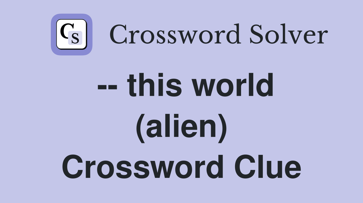 -- this world (alien) Crossword Clue