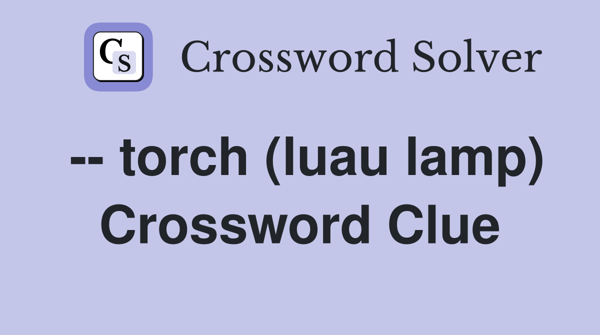 -- torch (luau lamp) Crossword Clue