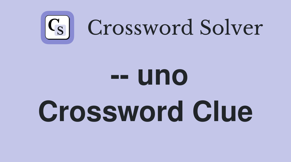 -- uno Crossword Clue