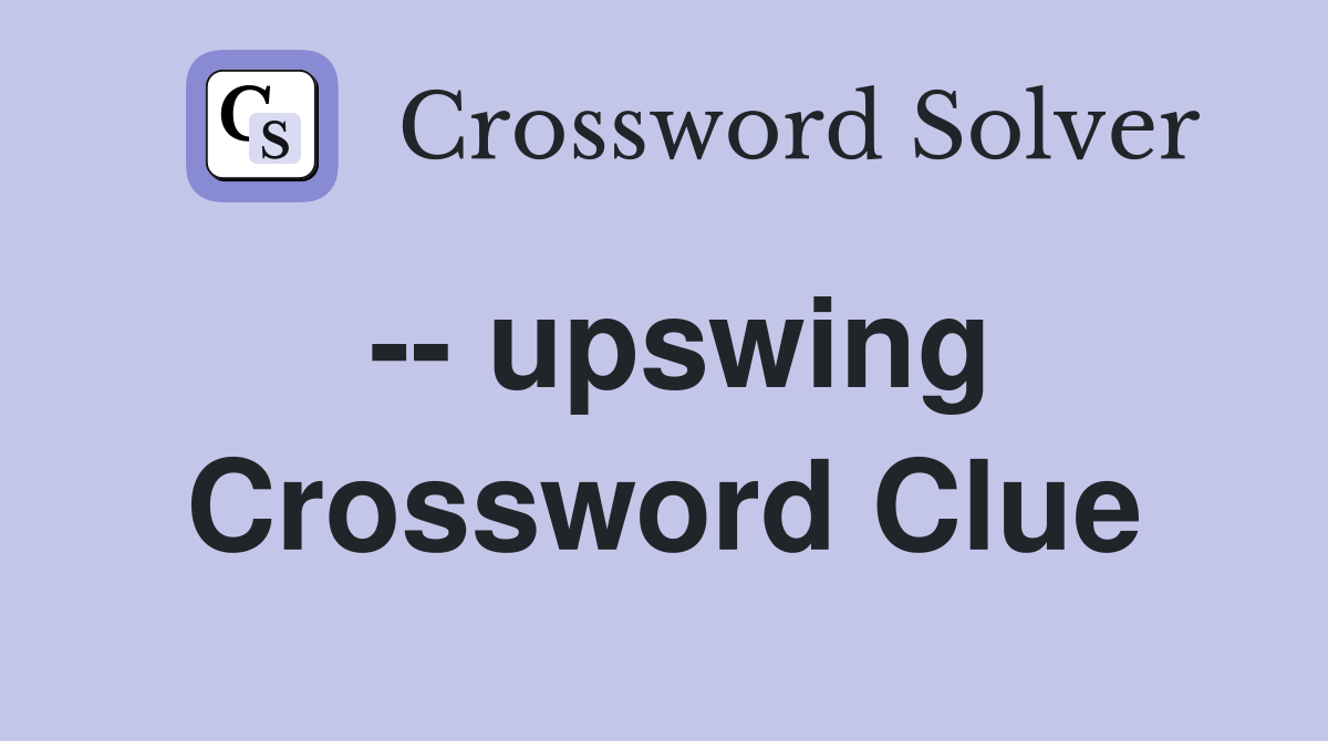 -- upswing Crossword Clue