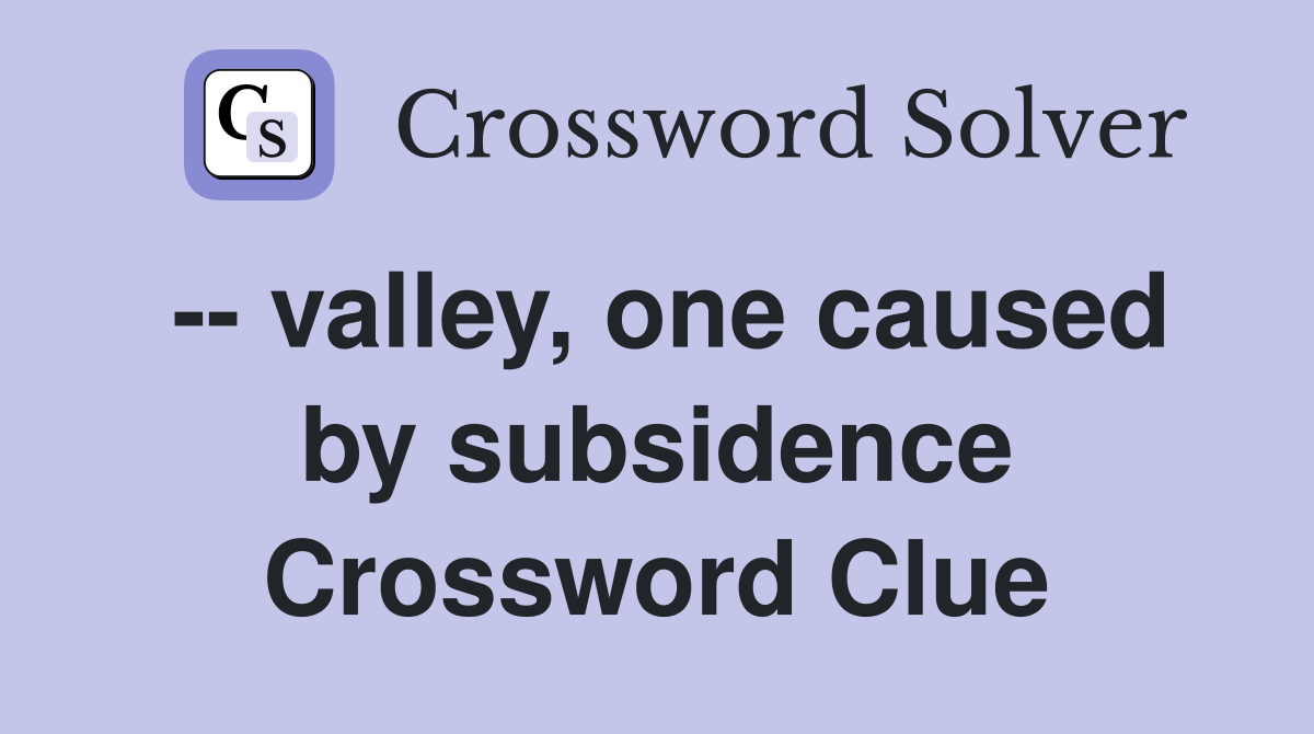 -- valley, one caused by subsidence Crossword Clue