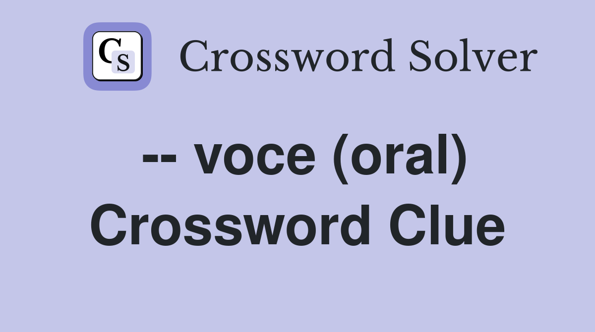 -- voce (oral) Crossword Clue