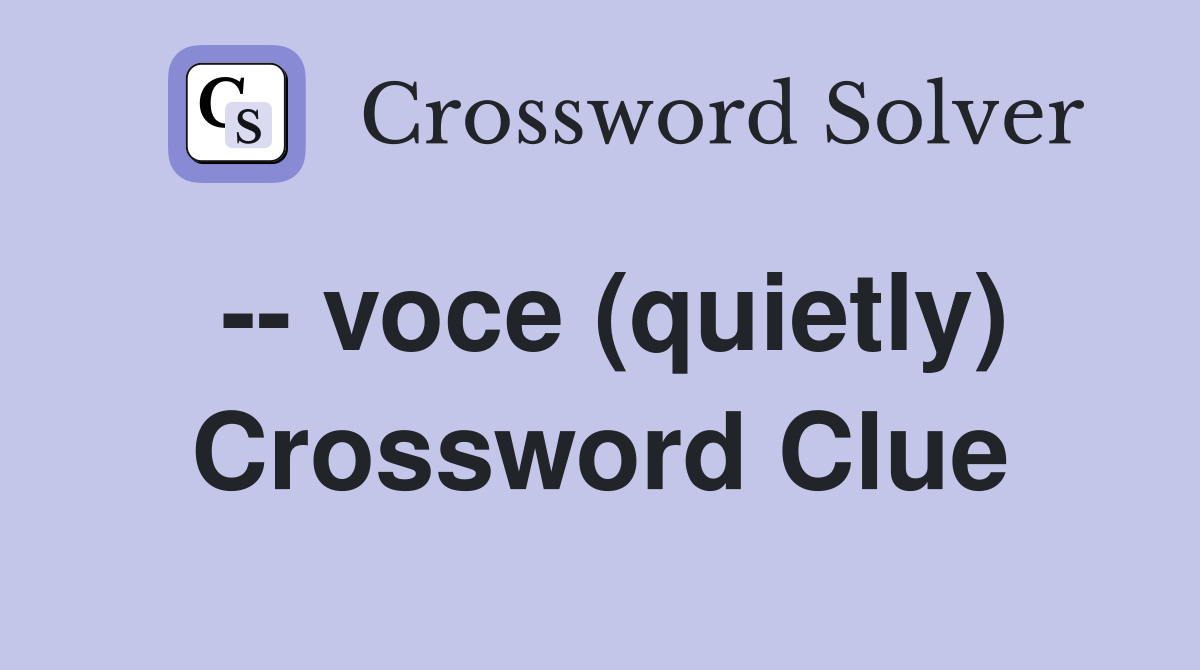 -- voce (quietly) Crossword Clue