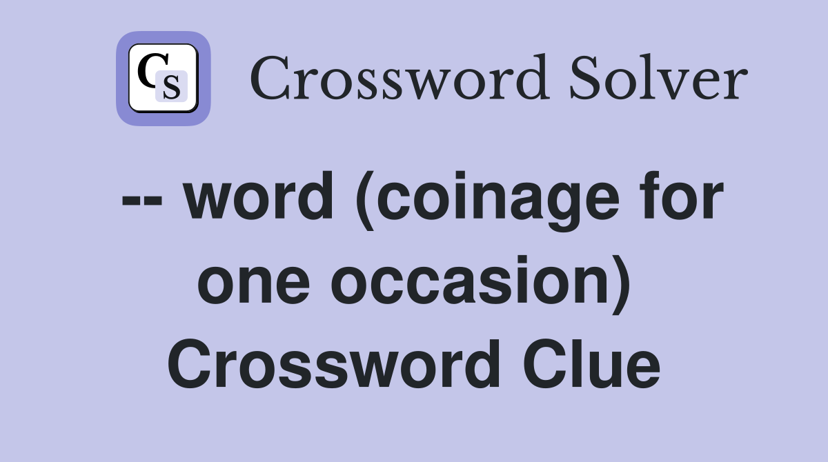 -- word (coinage for one occasion) Crossword Clue