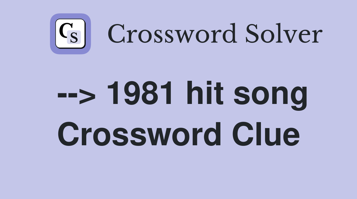 --> 1981 hit song Crossword Clue