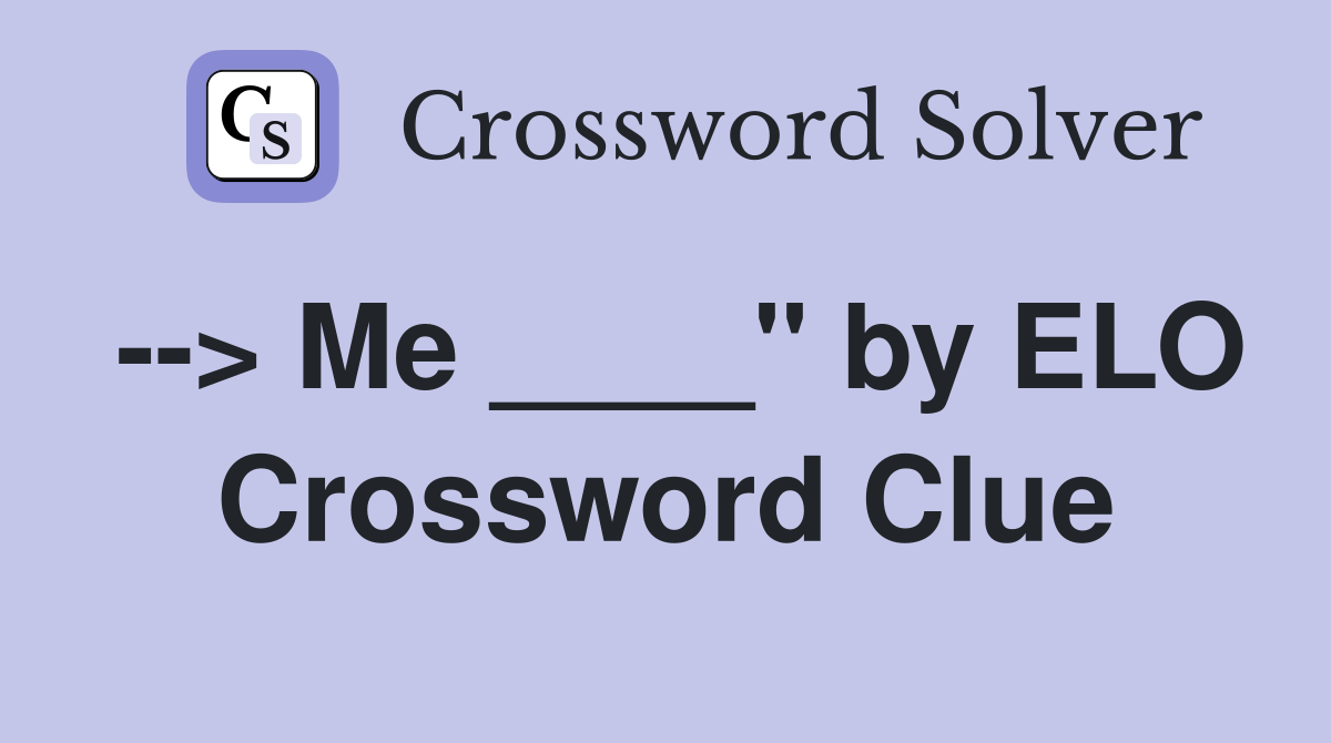 --> Me ____" by ELO Crossword Clue