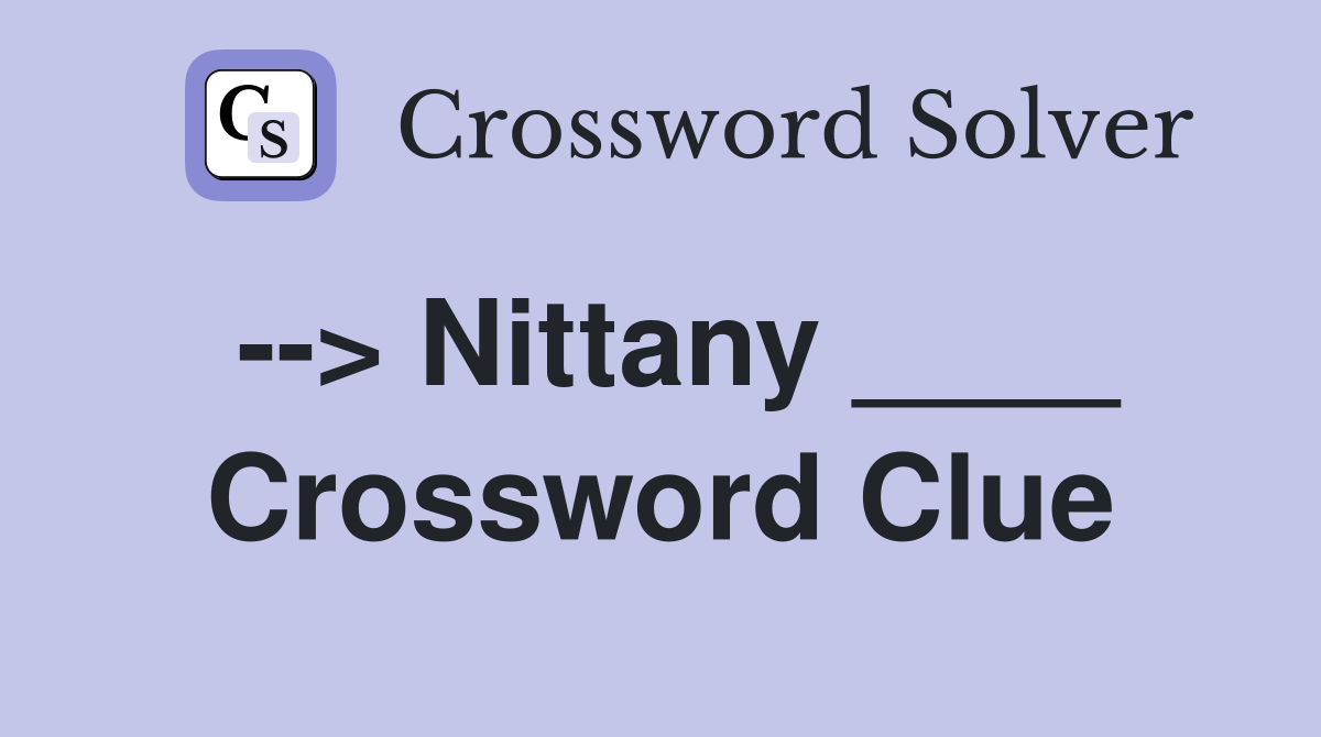 --> Nittany ____ Crossword Clue