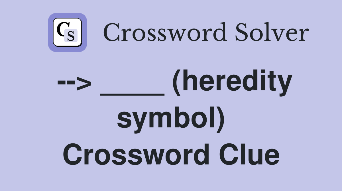 --> ____ (heredity symbol) Crossword Clue