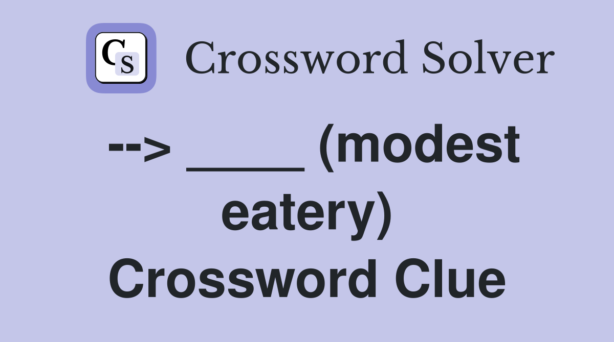 --> ____ (modest eatery) Crossword Clue