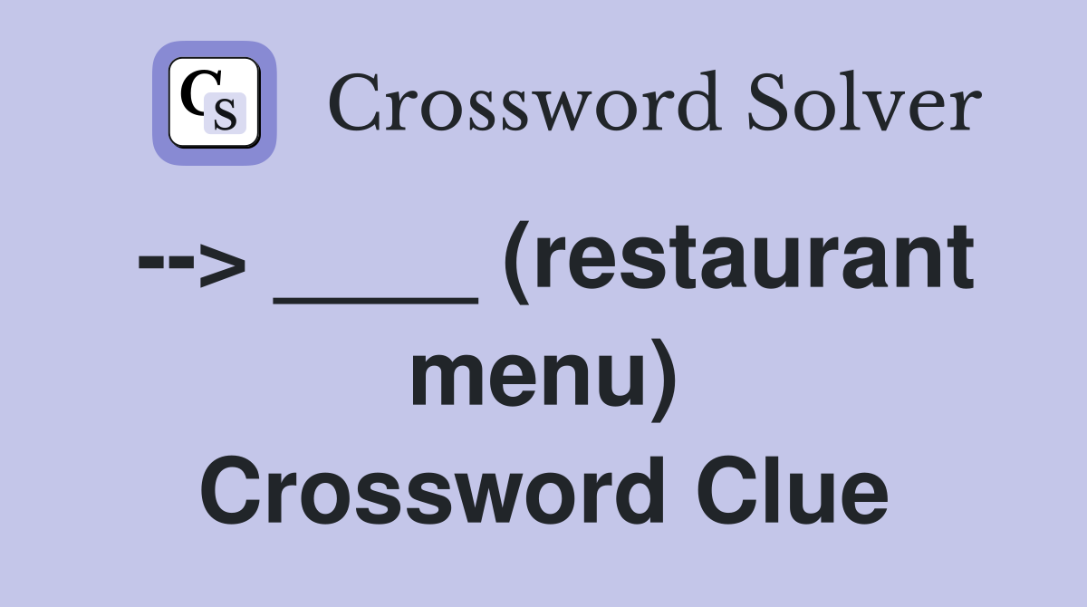 --> ____ (restaurant menu) Crossword Clue