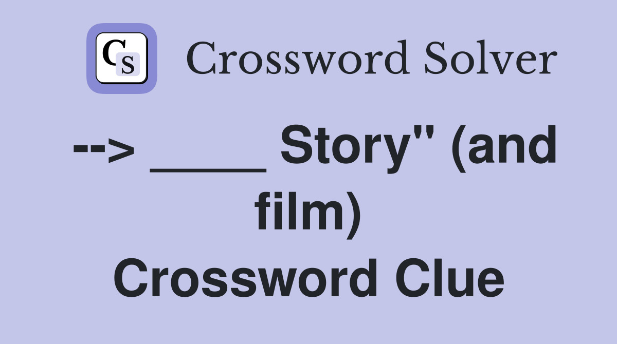 --> ____ Story" (and film) Crossword Clue