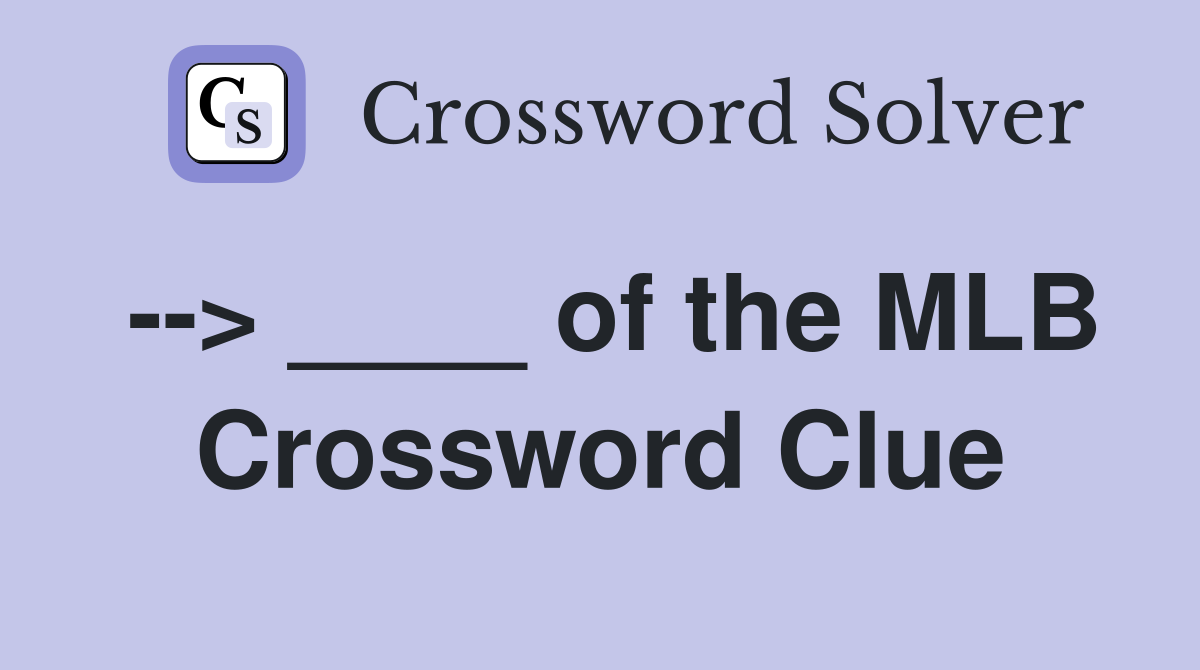 --> ____ of the MLB Crossword Clue