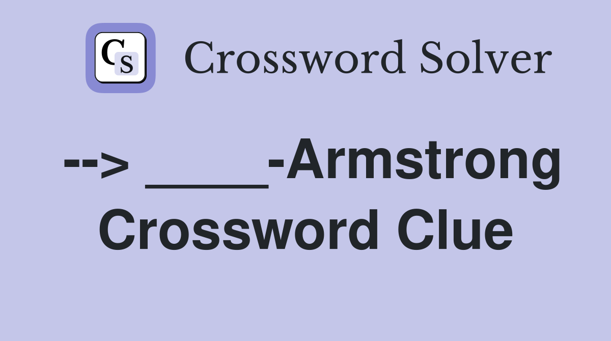 --> ____-Armstrong Crossword Clue