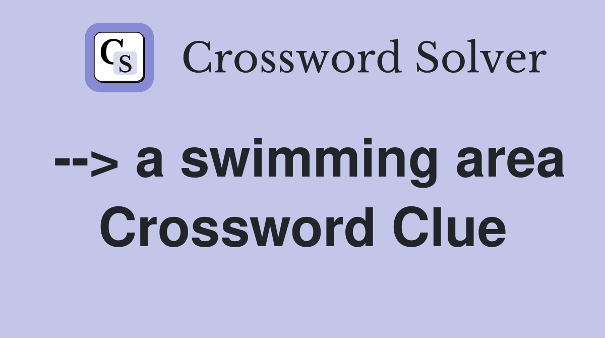 --> a swimming area Crossword Clue