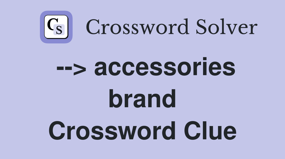 --> accessories brand Crossword Clue