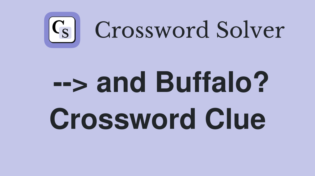 --> and Buffalo? Crossword Clue