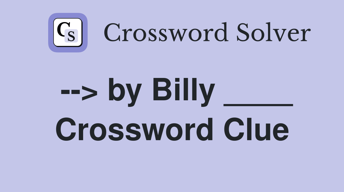 --> by Billy ____ Crossword Clue