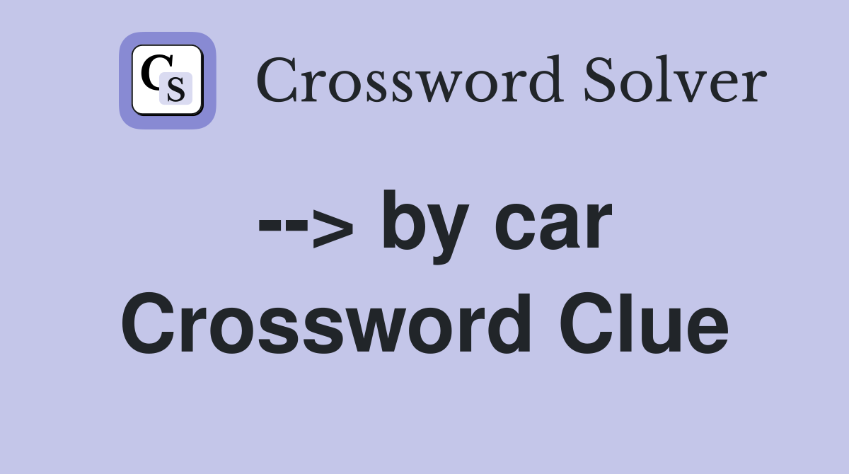 --> by car Crossword Clue